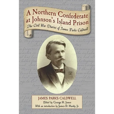 A Northern Confederate at Johnson's Island Prison: The Civil War Diaries of James Parks Caldwell
