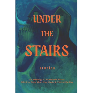 Under the Stairs: An Anthology of Homebound Horror