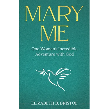 Mary Me: One Woman's Incredible Adventure with God