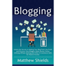 Blogging: Unlock the Secrets to Making Your Blog Posts into Profit and Discover How Bloggers Make Money Online Utilizing Affilia