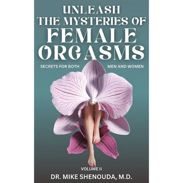 Unleash the Mysteries of Female Orgasms: Your intimacy treasure guide for mind blowing orgasms you wish you knew sooner