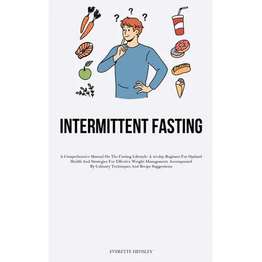 23> Intermittent Fasting: A Comprehensive Manual On The Fasting Lifestyle: A 45-day Regimen For Optimal Health And Strategies For Effective Weight Man