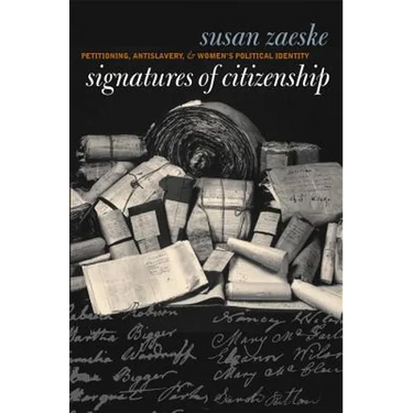 Signatures of Citizenship: Petitioning, Antislavery, and Women's Political Identity