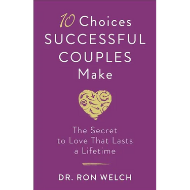 10 Choices Successful Couples Make: The Secret to Love That Lasts a Lifetime