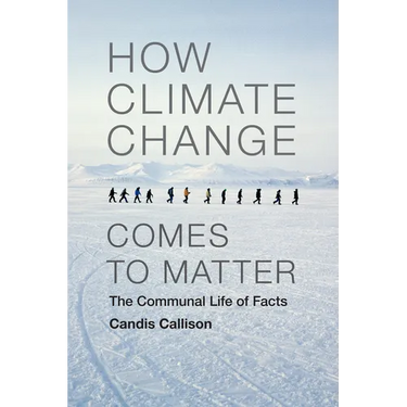 How Climate Change Comes to Matter: The Communal Life of Facts