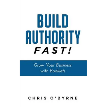 Build Authority Fast!: Grow Your Business with Booklets