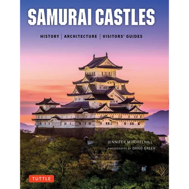 Samurai Castles: History / Architecture / Visitors' Guides