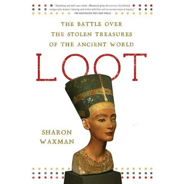 Loot: The Battle Over the Stolen Treasures of the Ancient World