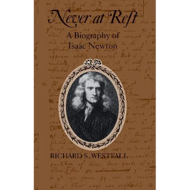Never at Rest: A Biography of Isaac Newton