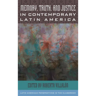 Memory, Truth, and Justice in Contemporary Latin America
