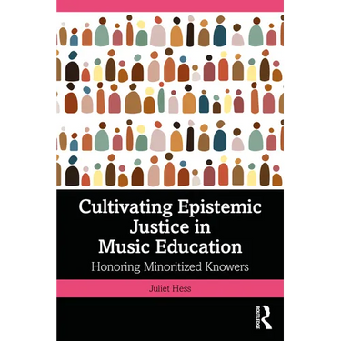 Cultivating Epistemic Justice in Music Education: Honoring Minoritized Knowers