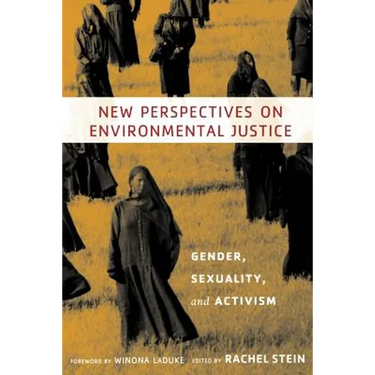 New Perspectives on Environmental Justice: Gender, Sexuality, and Activism