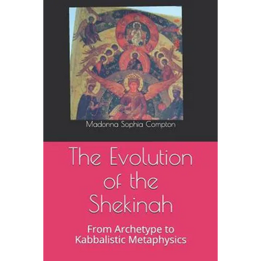 The Evolution of the Shekinah: From Archetype to Kabbalistic Metaphysics