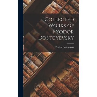 Collected Works of Fyodor Dostoyevsky