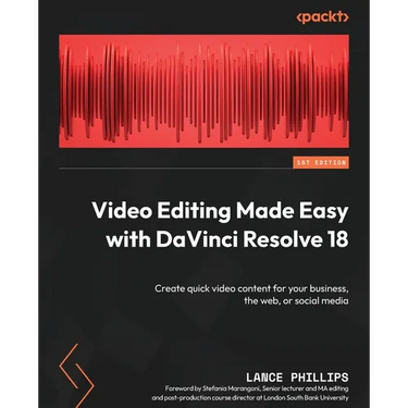 Video Editing Made Easy with DaVinci Resolve 18: Create quick video content for your business, the web, or social media