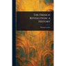 The French Revolution: A History