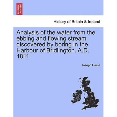 Analysis of the Water from the Ebbing and Flowing Stream Discovered by Boring in the Harbour of Bridlington. A.D. 1811.