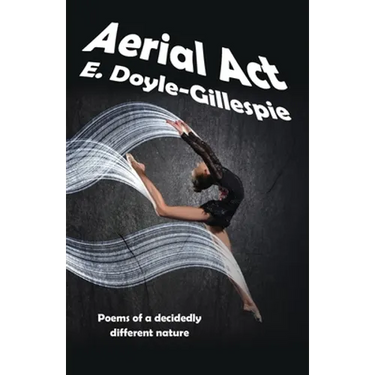 Aerial Act: Poems of a Decidedly Different Nature