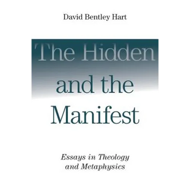 The Hidden and the Manifest: Essays in Theology and Metaphysics