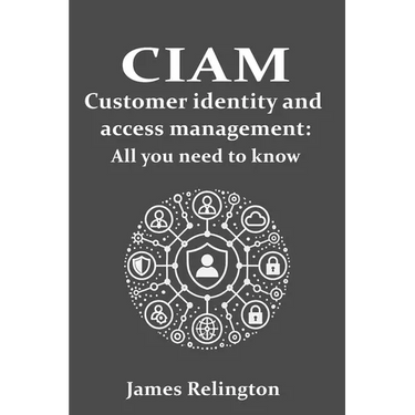CIAM Customer Identity and Access Management: All you need to know