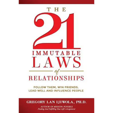 The 21 Immutable Laws of Relationships: Follow Them, Win Friends, Lead Well and Influence People