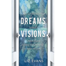 Interpreting Dreams and Visions: A Practical Guide for Using Them Powerfully to Impact the World