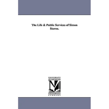 The Life & Public Services of Simon Sterne.