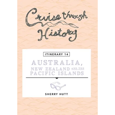 Cruise Through History - Australia, New Zealand and the Pacific Islands