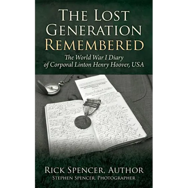 The Lost Generation Remembered: The World War I Diary of Corporal Linton Henry Hoover, USA