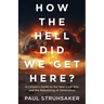 How The Hell Did We Get Here?: A Citizen's Guide to the New Cold War and the Rebuilding of Deterrence