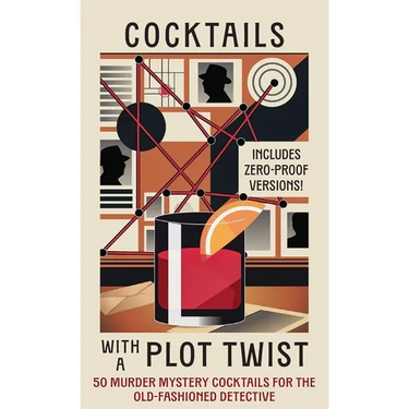 Cocktails with a Plot Twist: 50 Murder Mystery Cocktails for the Old-Fashioned Detective