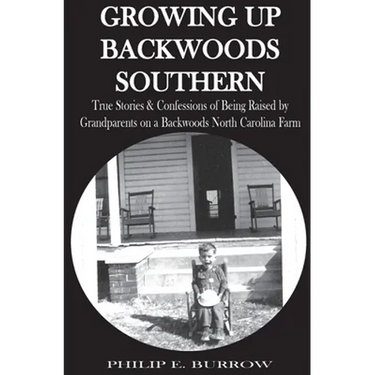 Growing Up Backwoods Southern: True Stories & Confessions of Being Raised by Grandparents on a Backwoods North Carolina Farm