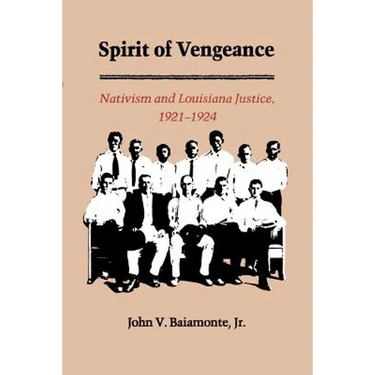 The Spirit of Vengeance: Nativisim and Louisiana Justice, 1921-1924