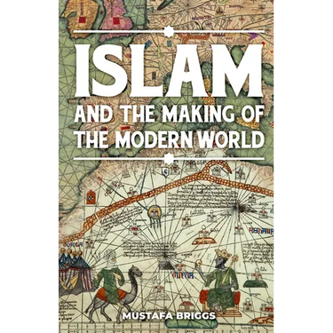 Islam & The Making of The Modern World
