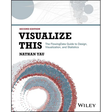 Visualize This: The Flowingdata Guide to Design, Visualization, and Statistics