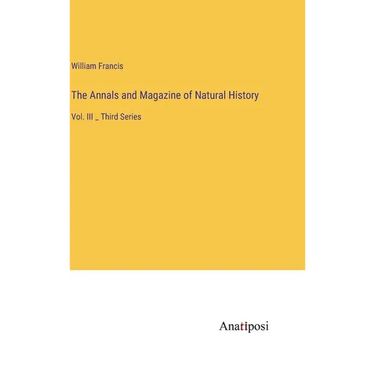The Annals and Magazine of Natural History: Vol. III _ Third Series