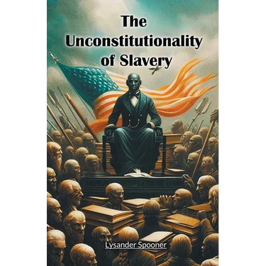 The Unconstitutionality of Slavery