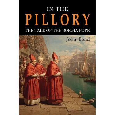 In the Pillory: The Tale of the Borgia Pope