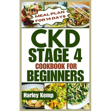 CKD Stage 4 Cookbook for Beginners: Delicious, Renal-friendly Low-sodium Recipes to Manage Chronic Kidney Disease