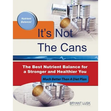 It's Not the Cans: The Best Nutrient Balance for a Stronger and Healthier You