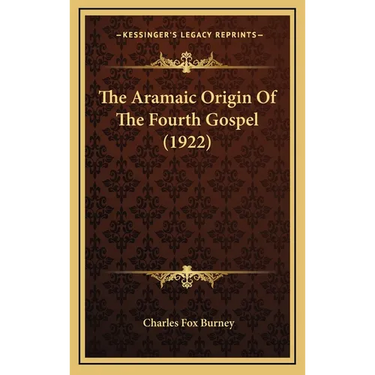 The Aramaic Origin Of The Fourth Gospel (1922)