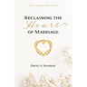 Reclaiming the Heart of Marriage