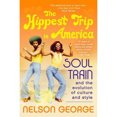 The Hippest Trip in America: Soul Train and the Evolution of Culture & Style