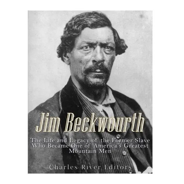 Jim Beckwourth: The Life and Legacy of the Former Slave Who Became One of America's Most Famous Mountain Men