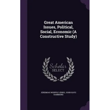 Great American Issues, Political, Social, Economic (A Constructive Study)
