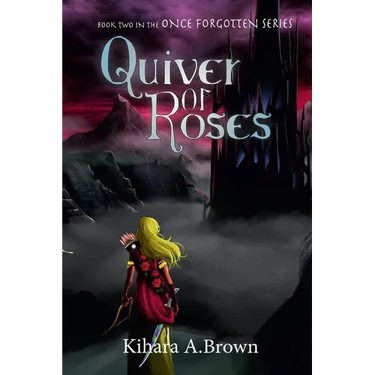 Quiver of Roses Book Two In the Once Forgotten Series