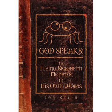 God Speaks! the Flying Spaghetti Monster in His Own Words