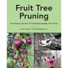 Fruit Tree Pruning: The Science and Art of Cultivating Healthy Fruit Trees