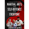 Martial Arts and Self-Defence for Everyone: A Complete Beginner's Guide