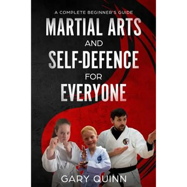 Martial Arts and Self-Defence for Everyone: A Complete Beginner's Guide